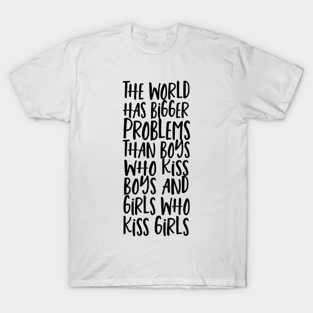 World Has Bigger Problems Than Boys Who Kiss Boys Girls Who Kiss Girls T-Shirt by Ricaso